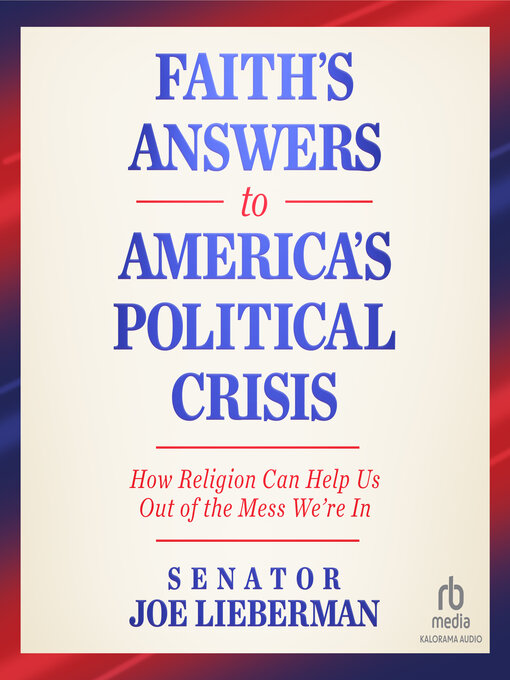 Title details for Faith's Answers to America's Political Crisis by Senator Joe Lieberman - Available